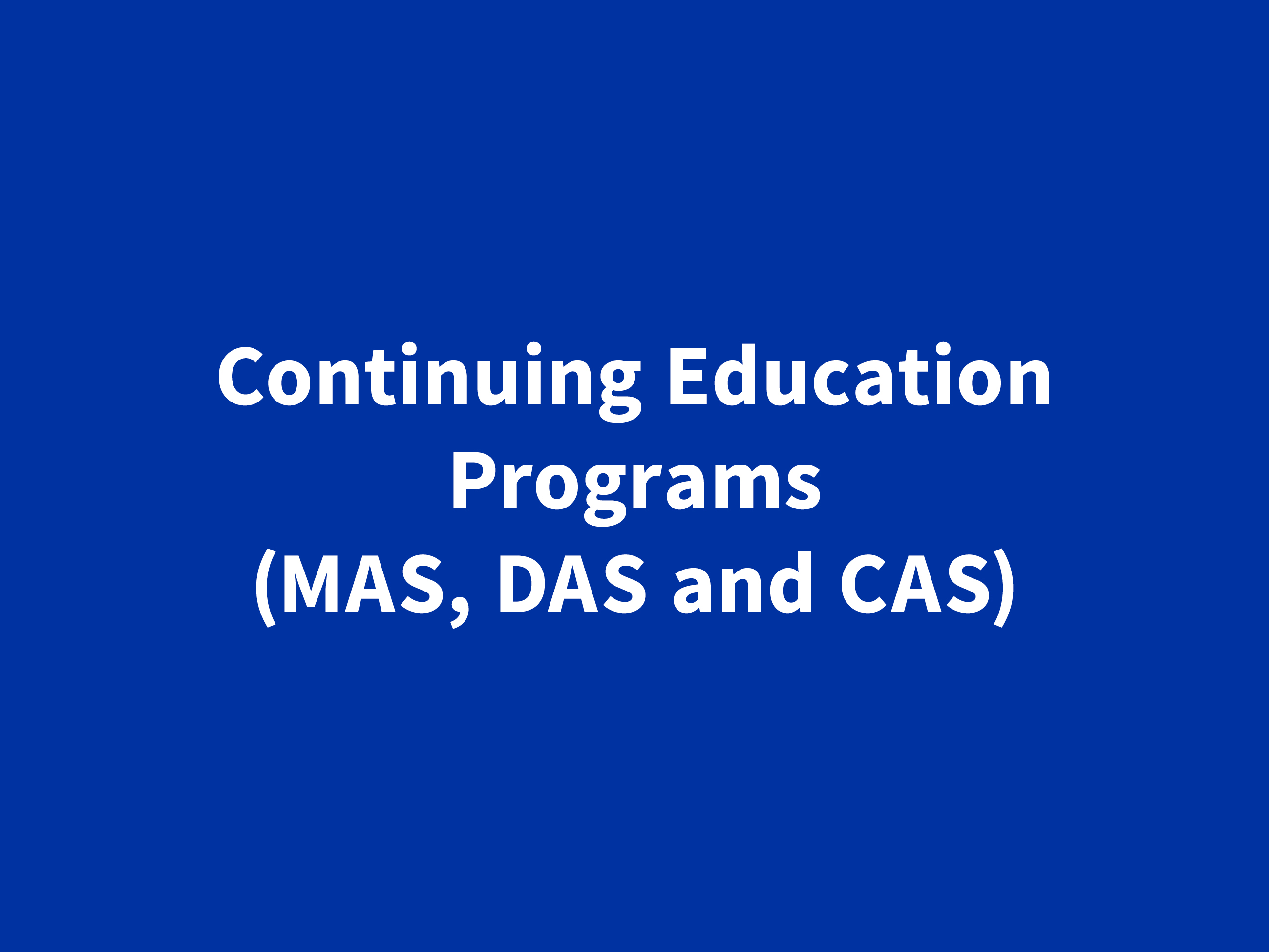 Continuing Education Programs (MAS, DAS and CAS)