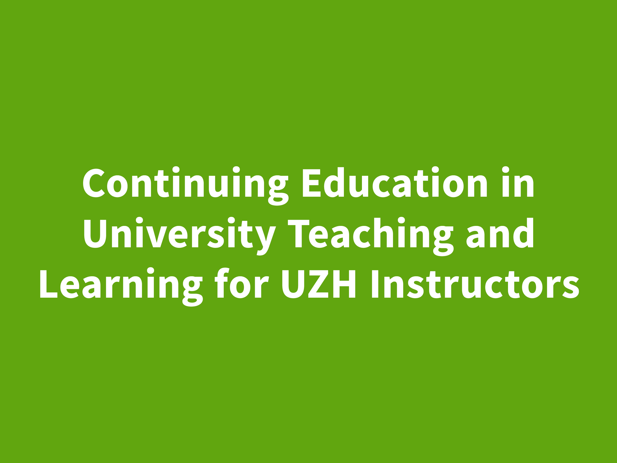 Continuing Education in University Teaching and Learning for UZH Instructors